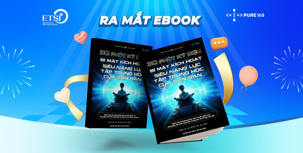RA MẮT EBOOK “BÍ MẬT ĐẰNG SAU 30 PHÚT KỲ DIỆU: KÍCH HOẠT SIÊU NĂNG LỰC TẬP TRUNG HỌC CỦA CON BẠN”